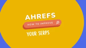 How to Improve Your Search Engine Rankings with Ahrefs: A Comprehensive Guide