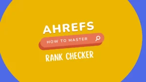 Mastering Ahrefs Rank Checker: A Step-by-Step Guide to Tracking URL Performance