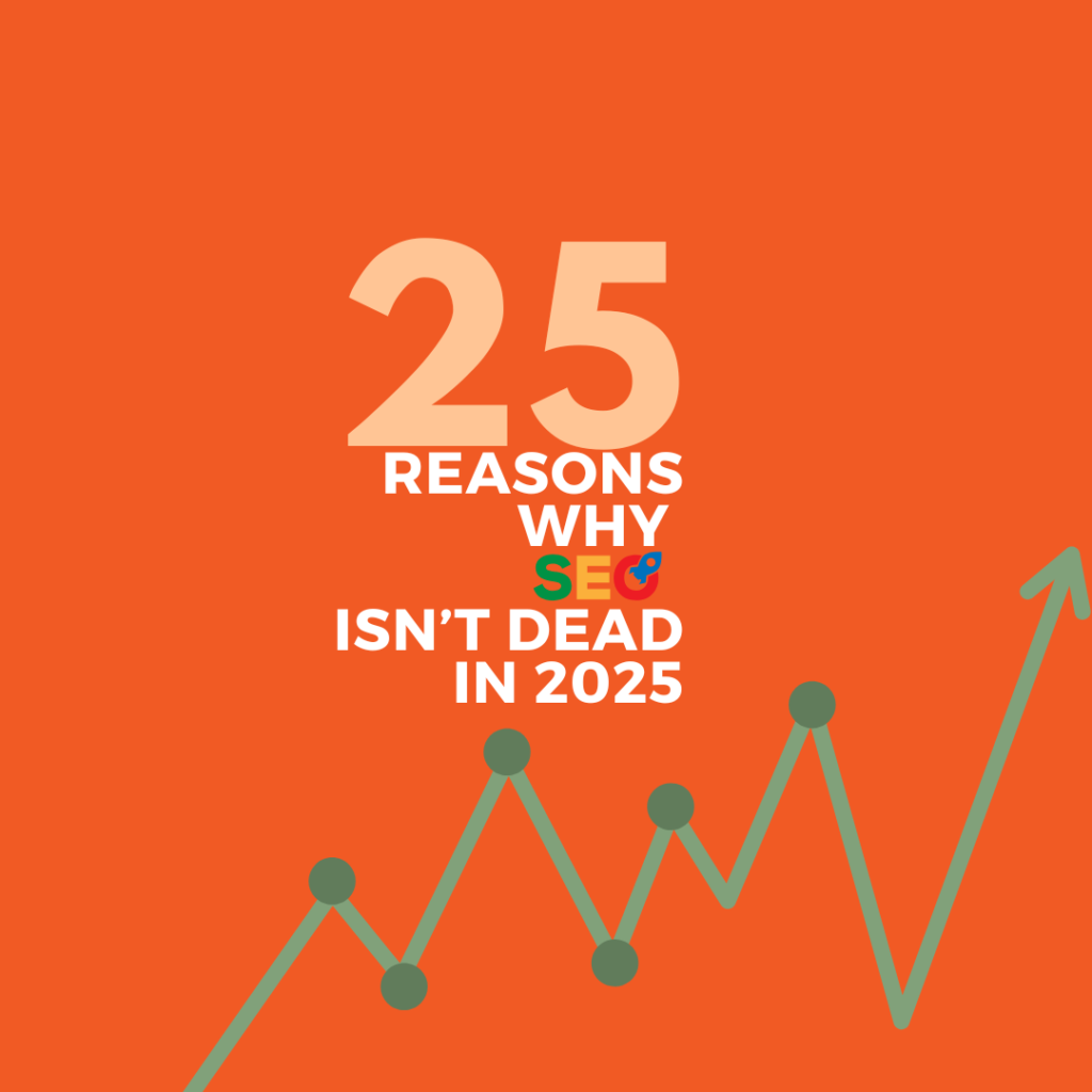 25 Reasons Why SEO Isn’t Dead in 2025 and Why It Will Actually Soar to New Heights