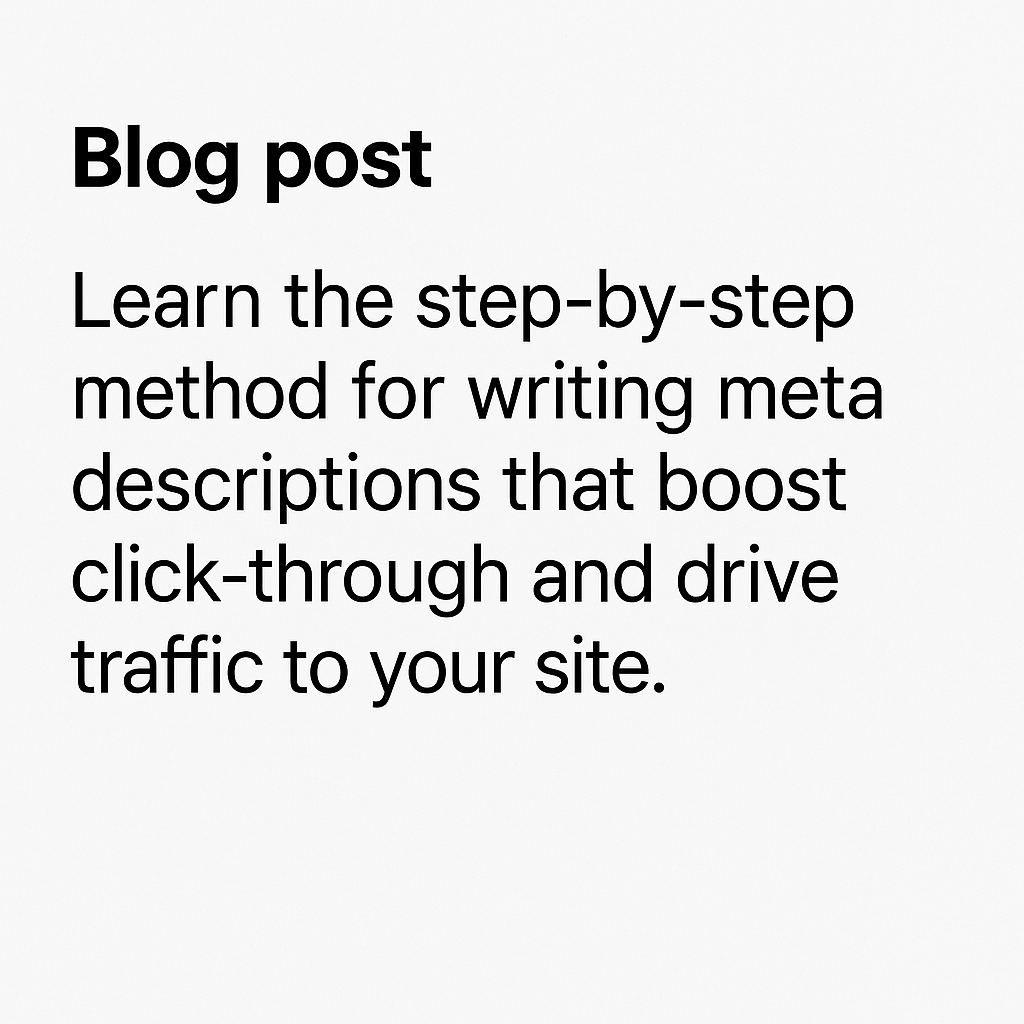blog meta - Content Author step‑by‑step method for writing meta descriptions that boost click‑through and drive traffic to your site.” That gives benefits (boost click‑through), direction (step‑by‑step method), target (your site).